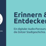 Erinnern & Entdecken – web Erinnern und Entdecken – ein Visualisierung Audio-Parcours durch die Zeitzer Stadtgeschichte