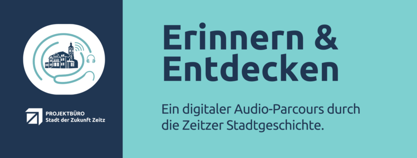 Erinnern und Entdecken – ein Visualisierung Audio-Parcours durch die Zeitzer Stadtgeschichte